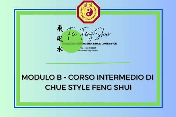 Modulo B – Corso Intermedio di Chue Style Feng Shui – Torino / Vettigné